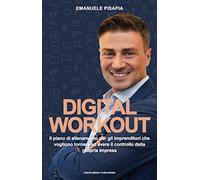DIGITAL WORKOUT: Il piano di allenamento per imprenditori che vogliono riprendere il controllo della propria azienda