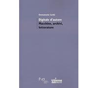 Digitale d'autore. Macchine, archivi e letterature