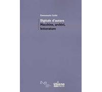 Digitale d'autore. Macchine, archivi e letterature