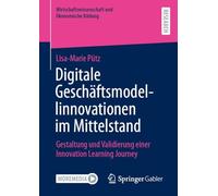 Digitale Geschäftsmodellinnovationen im Mittelstand: Gestaltung und Validierung einer Innovation Learning Journey