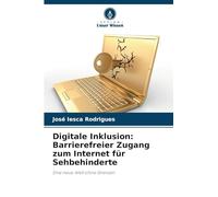 Digitale Inklusion: Barrierefreier Zugang zum Internet für Sehbehinderte: Eine neue Welt ohne Grenzen