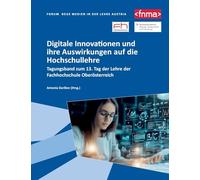 Digitale Innovationen und ihre Auswirkungen auf die Hochschullehre: Tagungsband zum 13. Tag der Lehre der Fachhochschule Oberösterreich
