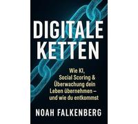 Digitale Ketten: Wie KI, Social Scoring & Überwachung dein Leben übernehmen - und wie du entkommst