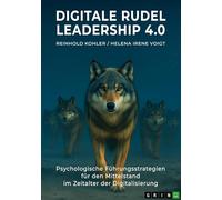 Digitale Rudel - Leadership 4.0: Psychologische Führungsstrategien für den Mittelstand im Zeitalter der Digitalisierung