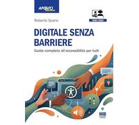 Digitale senza barriere. Guida completa all'accessibilità per tutti. Con QR Code