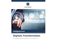 Digitale Transformation: Geschäftsmodellinnovationen mit Industrie 4.0