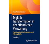 Digitale Transformation in Der Öffentlichen Verwaltung: Praxishandbuch Für Projektleiter Und Führungskräfte