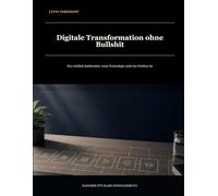 Digitale Transformation ohne Bullshit: Was wirklich funktioniert, wenn Technologie nicht das Problem ist