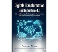 Digitale Transformation und Industrie 4.0: Ein Leitfaden zu Technologien, Frameworks und Implementierungsstrategien