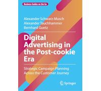 Digitale Werbung in Der Post-cookie-ära: Strategic Campaign Planning Across the Customer Journey