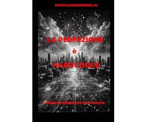 DIGITALENGINEERED.AI: LA PERFEZIONE È HARDCODED: DIGITALENGINEERED.AI: L'Architettura Cognitiva del Maestro. Ogni scelta, ogni fix, ogni errore è Hardcoded nel Manifesto