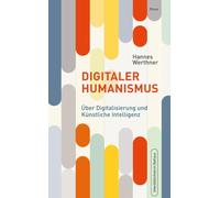 Digitaler Humanismus: Über Digitalisierung und Künstliche Intelligenz