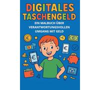 Digitales Taschengeld - Ein Malbuch über verantwortungsvollen Umgang mit Geld | Spielerisch den Umgang mit digitalem Geld lernen ab 6 Jahren: Mit Spaß ... & Taschengeld einfach erklärt zum Ausmalen