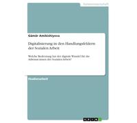 Digitalisierung in den Handlungsfeldern der Sozialen Arbeit: Welche Bedeutung hat der digitale Wandel für die Adressat:innen der Sozialen Arbeit?