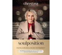 Digitalisierung & Online Sichtbarkeit - „Soulposition“: Manifestiere dir das Business, das du wirklich willst - nach dem Gesetz der Anziehung (Ein spiritueller Business Ratgeber)