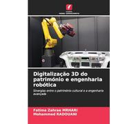 Digitalização 3D do património e engenharia robótica: Sinergias entre o património cultural e a engenharia avançada