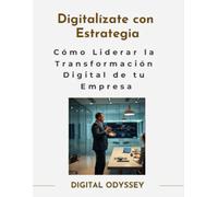 Digitalízate con Estrategia: Cómo Liderar la Transformación Digital de tu Empresa
