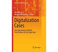 Digitalization Cases: How Organizations Rethink Their Business for the Digital Age