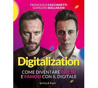 Digitalization. Come diventare ricchi e famosi con il digitale