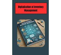 Digitalization of Inventory Management: Unlocking the Power of Digital Inventory Management: Streamline Operations with IoT, AI, Automation, and Cloud Solutions for Maximum Efficiency and Accuracy
