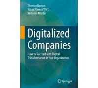 Digitalized Companies: How to Succeed with Digital Transformation in Your Organization