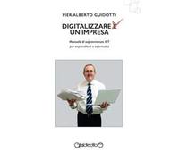 Alberto – Digitalizzare un'impresa. Manuale di sopravvivenza ICT per imprenditori e informatici