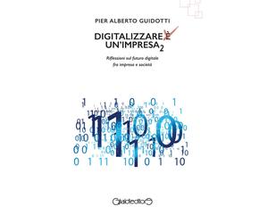 Digitalizzare un'impresa. Vol. 2: Riflessioni sul futuro digitale