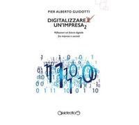 Digitalizzare un'impresa. Vol. 2: Riflessioni sul futuro digitale fra impresa e società