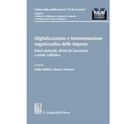 Digitalizzazione e frammentazione organizzativa delle imprese. Poteri datoriali, diritti dei lavoratori e tutele collettive