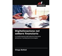 Digitalizzazione nel settore finanziario: La trasformazione dell'industria finanziaria attraverso il cambiamento tecnologico