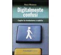 Digitalmente confusi. Capire la rivoluzione o subirla