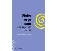 Digito ergo sum. Chi dipende da chi? Ediz. integrale