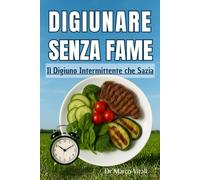 DIGIUNARE SENZA FAME: Il digiuno intermittente che sazia
