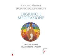 Libri Benoni Mazzoni Luciano / Antonio Gentili - Digiuno E Meditazione. La Guari