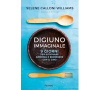 Digiuno immaginale. 9 giorni per ritrovare armonia e benessere con il cibo