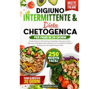 Digiuno Intermittente & Chetogenica per Pigri: Guida Pratica in 30 Giorni per Sgonfiare, Fermare la Fame Nervosa e Dimagrire Senza Rinunce con un Metodo Semplice Pensato per chi ha già Provato Tutto