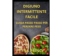 DIGIUNO INTERMITTENTE FACILE: GUIDA PASSO PASSO PER PERDERE PESO
