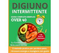Digiuno intermittente: OVER 40 -Dopo i 40 il metabolismo cambia, ma dimagrire è ancora possibile. Scopri come riattivarlo naturalmente con il Digiuno ... piani settimanali e oltre 100 ricette sane