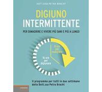 Digiuno intermittente. Per dimagrire e vivere più sani e più a lungo