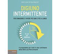 Digiuno intermittente. Per dimagrire e vivere più sani e più a lungo