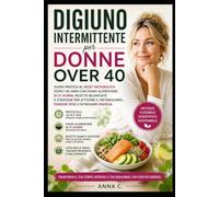 DIGIUNO INTERMITTENTE PER DONNE OVER 40: Guida pratica al reset metabolico dopo i 40 anni