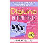 Digiuno intermittente per donne over 50. Una guida al digiuno intermittente e all'aumento del metabolismo e dei livelli di energia. Un'alternativa sana per disintossicare il corpo e ringiovanire!