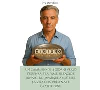 DIGIUNO: Un cammino di 13 giorni verso l’essenza: tra fame, silenzio e rinascita, imparare a nutrire la vita con presenza e gratitudine.
