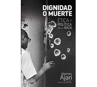 Dignidad o muerte - etica y politica de la raza: Ética y política de la raza