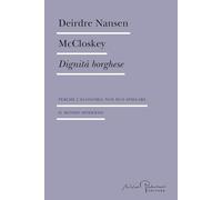 Dignità borghese. Perché l'economia non può spiegare il mondo moderno