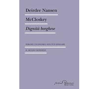 Dignità borghese. Perché l'economia non può spiegare il mondo moderno
