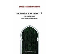 Dignità e fraternità. L'eutopia cattolica tra islamismo e transumanesimo
