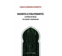 Dignità e fraternità. L'eutopia cattolica tra islamismo e transumanesimo