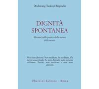 Dignità spontanea. Discorsi sulla pratica della natura della mente
