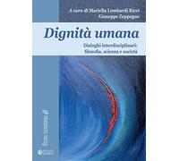 Dignità umana: Dialoghi interdisciplinari: filosofia, scienza e società